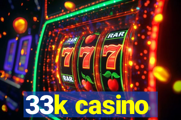 33k casino